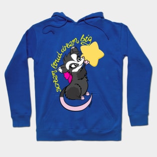 Scream loud! Dream big! - Opossum Hoodie